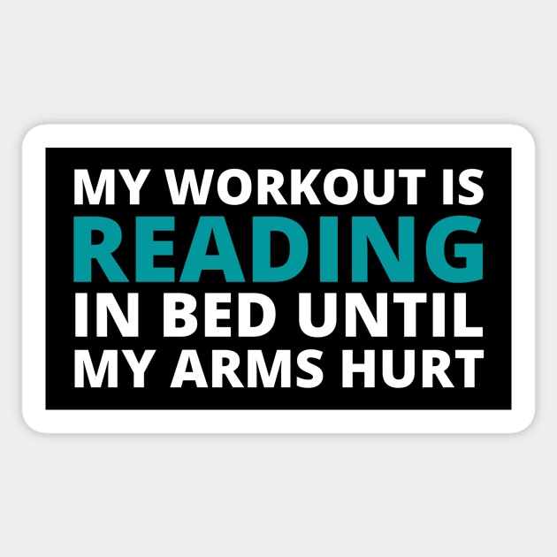 MY WORKOUT IS READING IN BED UNTIL MY ARMS HURT Sticker by TheBlobBrush